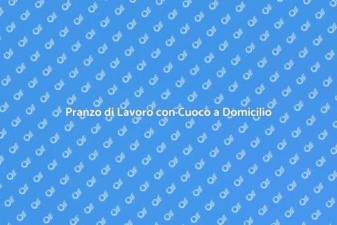 Cuoco a Domicilio per Pranzo di Lavoro
