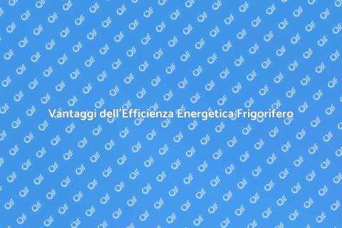 Efficienza Energetica Impianto Frigorifero