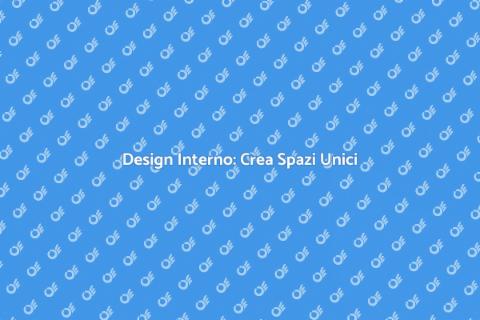 Design Interno: Trasforma i Tuoi Spazi