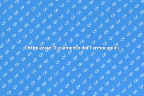 Isolamento Termico per Termocamini
