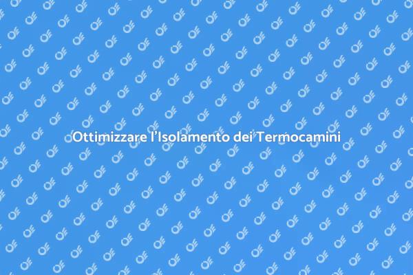 Isolamento Efficiente per Termocamini