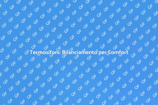 Termosifoni: Comfort e Efficienza Energetica