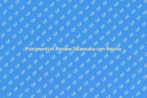 Resina per Pavimento in Rovere Sbiancato