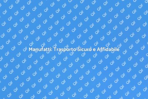 Trasporto Manufatti Alta Resistenza