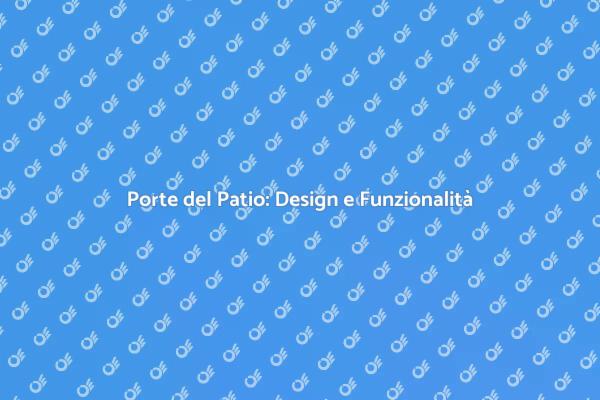 Trasforma il Tuo Spazio con Porte del Patio