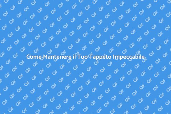 Guida alla Pulizia dei Tappeti in Casa