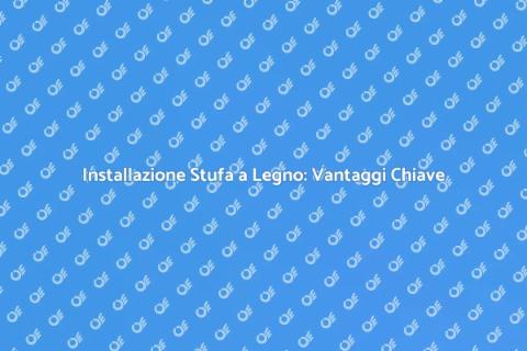 Installare Stufa a Legno: Guida Pratica