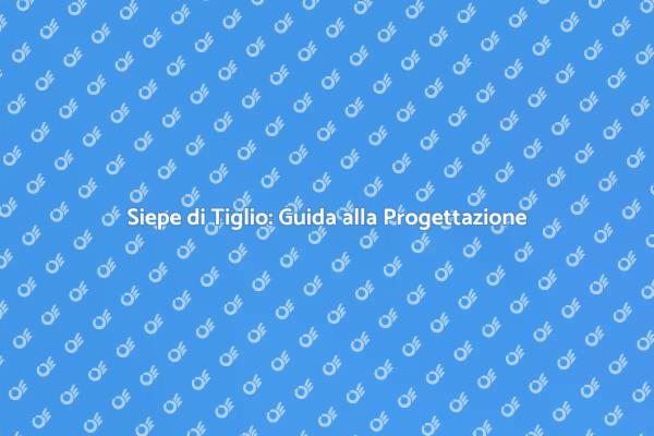 Idee per una Siepe di Tiglio Perfetta