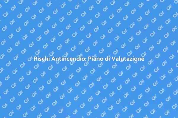 Sicurezza Antincendio: Pianifica Oggi!