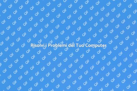 Aggiusta il Tuo Computer Facile e Veloce