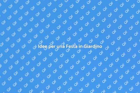 Organizzare una Festa in Giardino