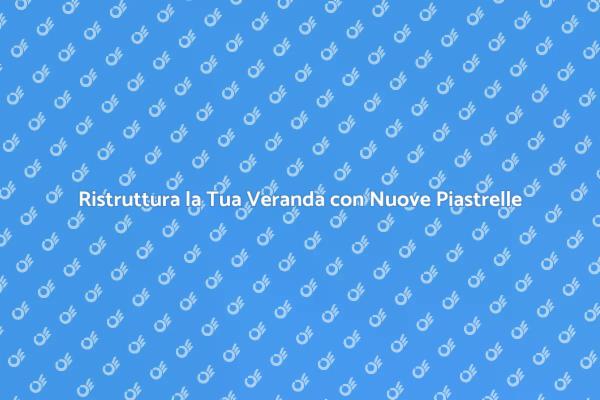 Rinnova la Tua Veranda con Stile