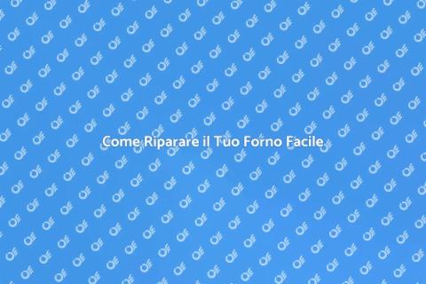Riparare un Forno: Guida Pratica