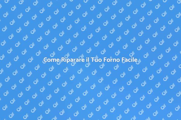 Guida alla Riparazione del Forno