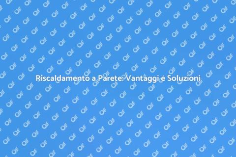 Riscaldamento a Parete: Efficiente e Sostenibile