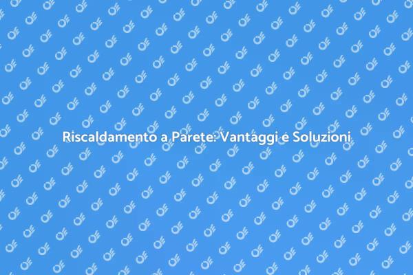 Ecco perché scegliere il riscaldamento a parete