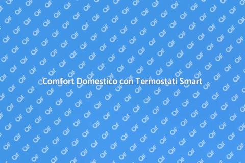 Termostati Intelligenti: Comfort e Efficienza