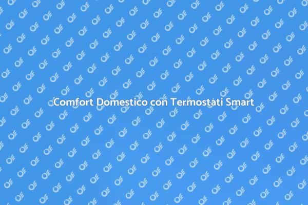 Termostati Smart: Il Futuro del Comfort