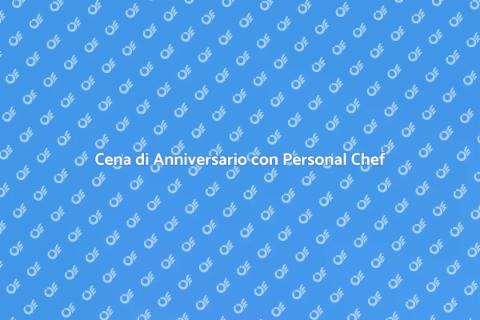 Personal Chef per Cena di Anniversario