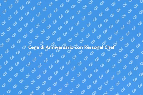 Celebra il tuo Anniversario con un Chef