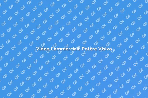 L'importanza dei Video Commerciali