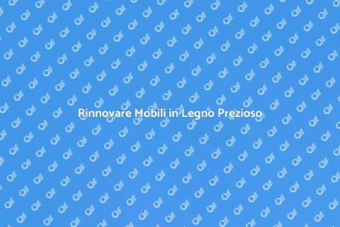 Restaurare Mobili in Legno Pregiato