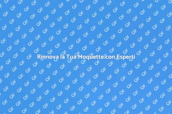Riscopri la Tua Moquette Oggi Stesso