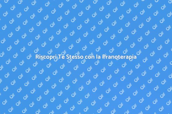 Pranoterapia: Il Tuo Rifugio di Serenità