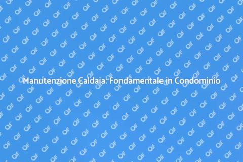 Certificazione Caldaia: Sicurezza Condominio