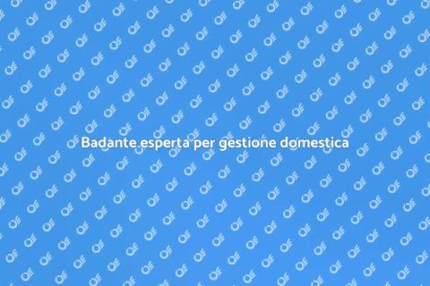 Badante: gestire casa e assistenza