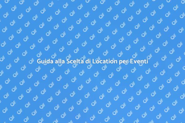 Come Scegliere Location per Eventi