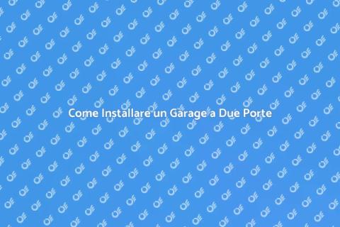 Garage a Due Porte: Guida all'Installazione