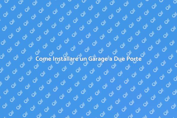 Installazione Garage a Due Porte: Ecco Come