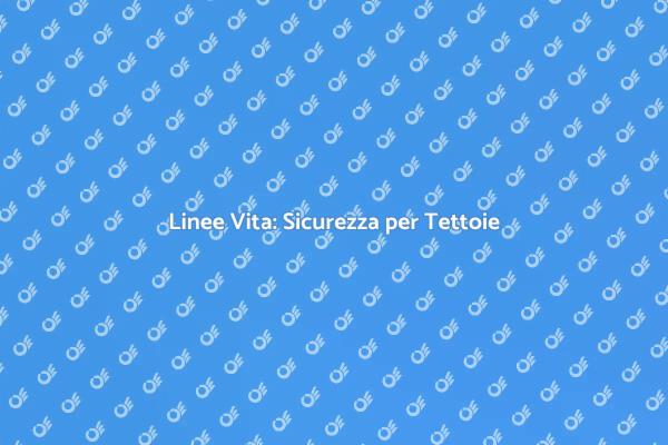 Proteggi le Tettoie con Linee Vita