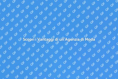 Moda su Misura: Vantaggi Agenzia