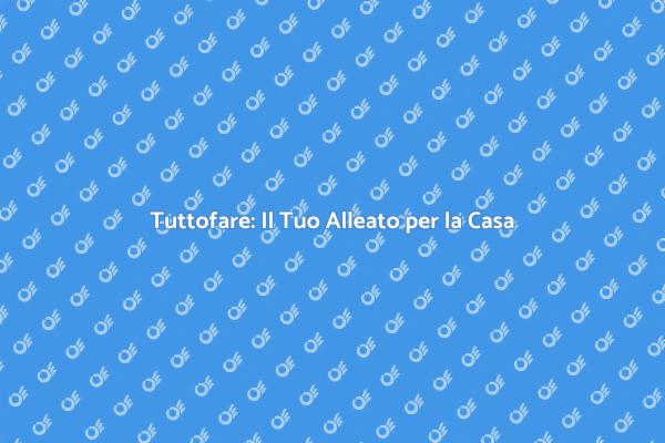 Semplifica la Tua Vita con un Tuttofare