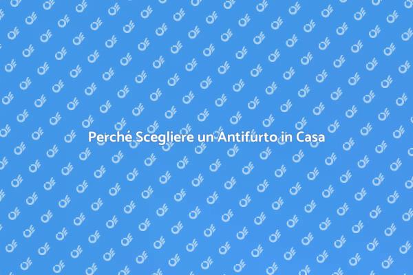 Antifurto: Proteggi la Tua Casa
