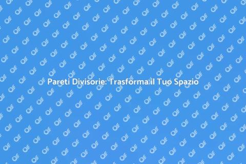 Installare Pareti Divisorie: Guida Pratica