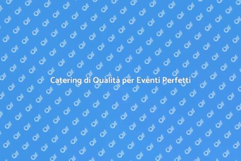 Catering: Trasforma il Tuo Evento