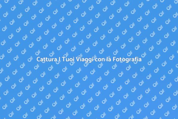 La Magia della Fotografia di Viaggi