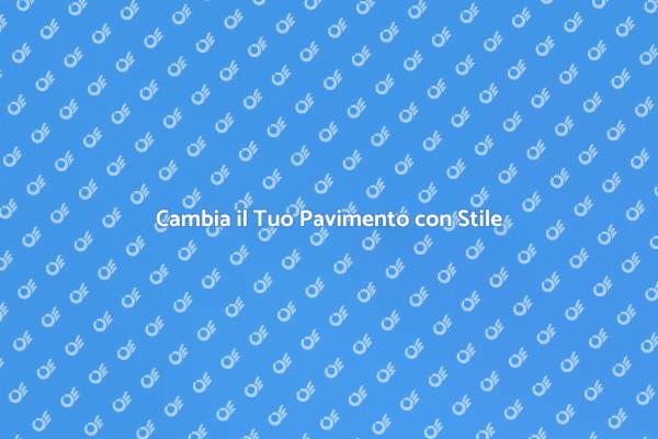 Trasforma il Tuo Spazio con un Nuovo Pavimento