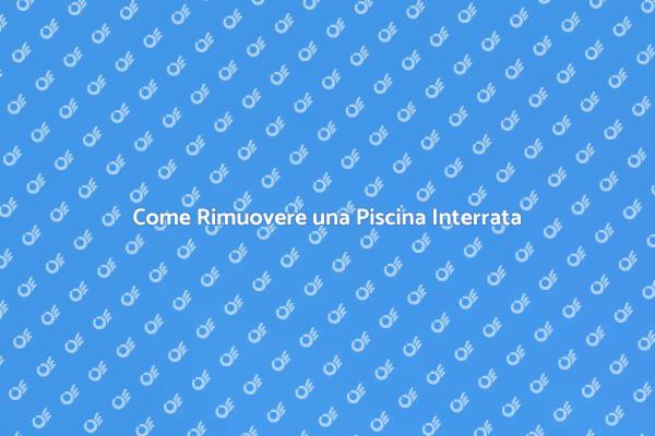 Rimozione Facile di Piscine Interrate