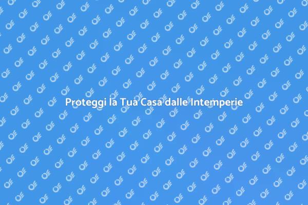 Proteggere la Casa dalle Intemperie