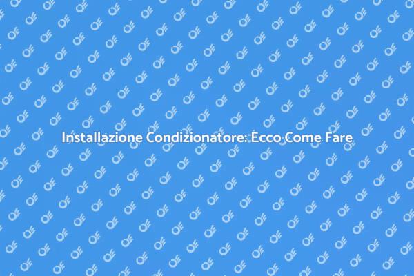 Predisposizione Condizionatore: Ecco Come