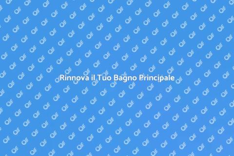 Ristrutturare il Bagno Principale