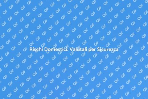 Valutazione Rischi per la Sicurezza Casa