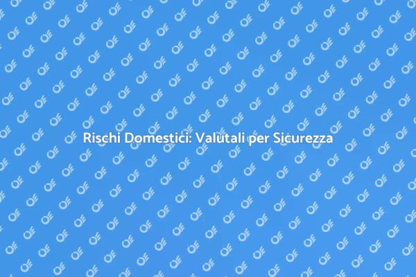 Sicurezza Casa: Valuta i Rischi Oggi