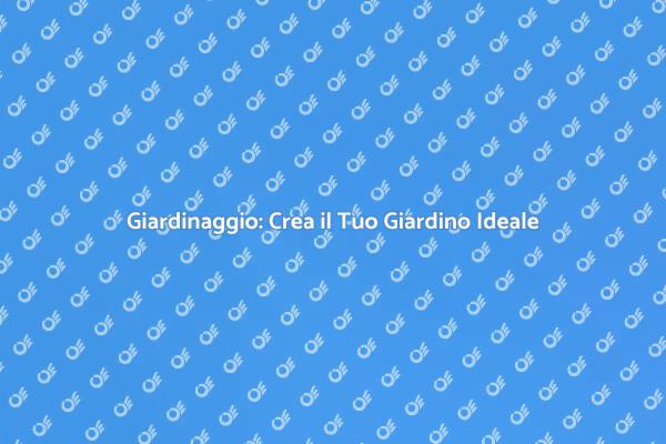 Guida al Giardinaggio: Crea Bellezza Verde