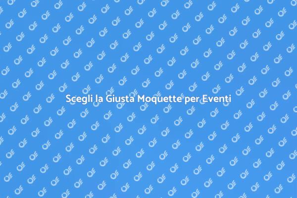 Moquette per Eventi: Comfort ed Estetica
