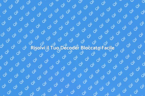 Come Sbloccare un Decoder Bloccato